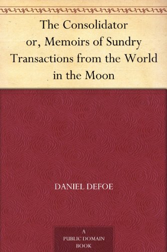 The Consolidator Or, Memoirs Of Sundry Transactions From The World In The Moon