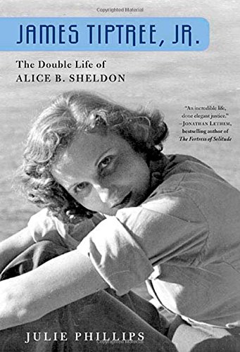 James Tiptree, Jr.: The Double Life Of Alice B. Sheldon