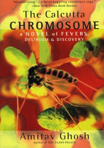 The Calcutta Chromosome: A Novel Of Fevers, Delirium & Discovery